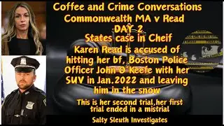 Coffee and Crime Conversations #KarenRead #trial DAY 2: States case in Cheif