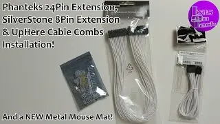 Phanteks 24Pin Extension, SilverStone 8Pin GPU Extension & UpHere Cable Combs Installation! (UK2019)