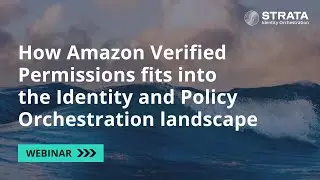 How Amazon Verified Permissions fits into the Identity and Policy Orchestration landscape [Webinar]
