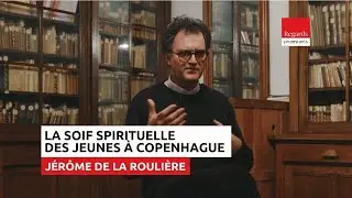 À Copenhague, la surprenante soif spirituelle des jeunes francophones | Jérôme de La Roulière