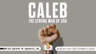 Caleb, The Strong Man of God - Dr. Benny M. Abante, Jr.