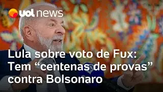 Lula rebate voto de Fux no STF: 'Tem centenas de provas de que Bolsonaro tentou o golpe'