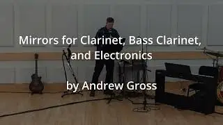 Mirrors for Clarinet, Bass Clarinet and Electronics by Andrew Gross