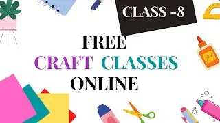 FREE CRAFT CLASSES ONLINE | Class 8