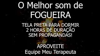 O melhor SOM DE FOGEIRA para dormir com tela preta!