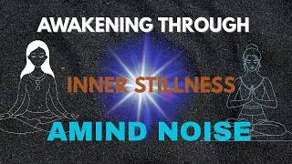 Awakening Through Inner Stillness Amid Noise. Peace is not the absence of noise.