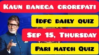 KBC DAILY QUIZ TODAY 15 SEPT | KAUN BANEGA CROREPATI | KBC IDFC QUIZ | PARI MATCH QUIZ