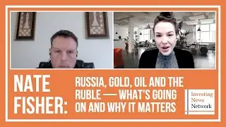 Nate Fisher: Russia, Gold, Oil and the Ruble &mdash; What's Going on and Why it Matters