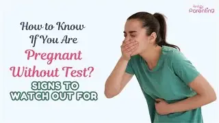 How To Know You Are Pregnant Without A Test - Watch For These Signs