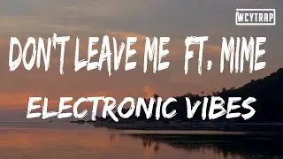 Electronic Vibes - Don't Leave Me (ft. Mime)(Lyrics)