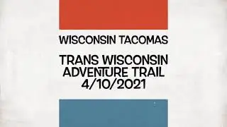 Trans Wisconsin Adventure Trail with the Wisconsin Tacomas Group 4/10/2021