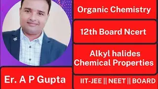 12th Board Organic Chemistry || Alkyl Halides || Chemical Properties || by A P Gupta