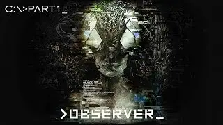 Observer | Sub Espa&ntilde;ol | Parte 1 | Gameplay | No commentary