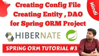 Adding Configuration File | Creating Entities | Creating Dao for Spring ORM Project | Spring ORM