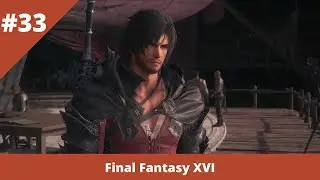 Final Fantasy XVI - 33 - Возвращаемся домой и приводим дела в порядок
