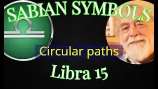 LIBRA 15: Circular paths (Sabian Symbols)