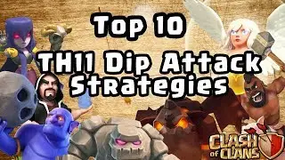 Top 10 - TH11 Dip Attack Strategies - Clash of clans