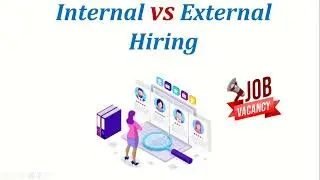 Internal Hiring vs External Hiring:  Hiring Methods, Pros and Cons