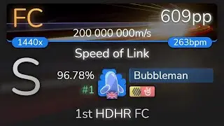 Bubbleman | antiPLUR - Speed of Link [200 000 000m/s] +HDHR 96.78% {#1 609pp FC} - osu!