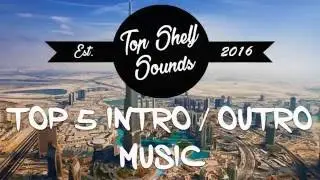 TOP 5 BEST INTRO &  OUTRO MUSIC (Non-Copyright)