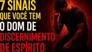 7 SINAIS CLAROS de que VOCÊ TEM o DOM de DISCERNIMENTO DE ESPÍRITO! (Poucos Reconhecem Isso)