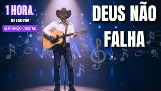 Deus Não Falha | Música Sertaneja Cristã