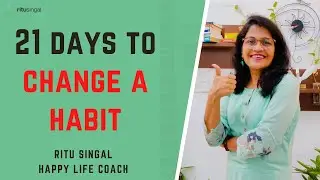 21 Days to Change Your Habits | Life Coach Ritu Singal
