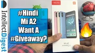 Hindi- Mi A2 Unboxing- India Retail Unit- Want A Giveaway? | Intellect Digest