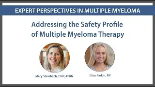 Addressing the Safety Profile of Multiple Myeloma Therapy