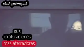 Las mas terror&iacute;ficas exploraciones de ehab qasmeyah