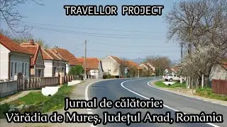 Jurnal de călătorie: Vărădia de Mureș, Județul Arad, Rom&acirc;nia