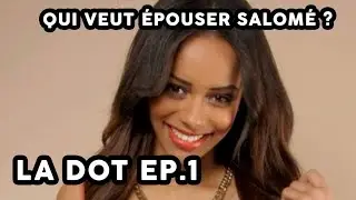 QUI VEUT EPOUSER SALOME - LA DOT Ep 1