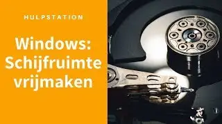 Windows 10: Schijfruimte vrijmaken - Hulpstation, computerhulp aan huis