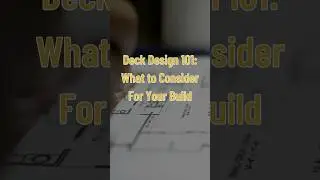 Deck Design 101: Key Factors to Consider Before You Start #deckproject