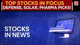 Top Stocks to Watch Today | Defense, Solar, Pharma & More Buzzing in Trade! | Business News | ET Now