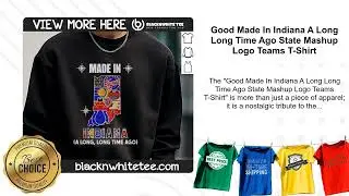 Good Made In Indiana A Long Long Time Ago State Mashup Logo Teams T-Shirt