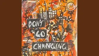 Don't Go Changing