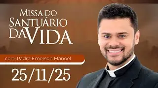 Missa do Santu&aacute;rio da Vida | 24/11/25 - Padre Emerson Manoel da Silva