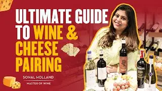 Ultimate Guide to Wine & Cheese Pairing II Sonal Holland MW