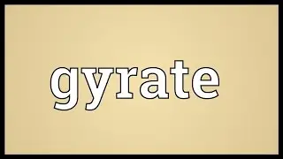 Gyrate Meaning