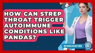 How Can Strep Throat Trigger Autoimmune Conditions Like PANDAS? - Influenza Relief Guide