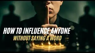 The Silent Control Method: How to Influence Anyone Without Saying a Word