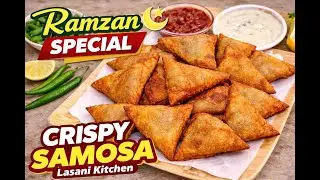 Perfect Iftar Samosa Recipe | Ramzan Special Crispy Samosay | Lasani Kitchen