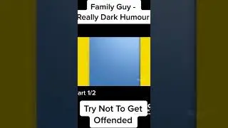 Family guy- Darkest humor (try not to get offended)