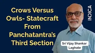 Crows Versus Owls- Statecraft From Panchatantra&rsquo;s Third Section | Sri Vijay Shankar Laghate