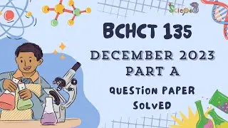 BCHCT 135 DECEMBER 2023 (PART - A) SOLVED QUESTION PAPER I IGNOU I CHEMISTRY