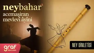 30 Dakika | Neybahar - Acemaşiran Mevlevî Âyîni (Ney Dinletisi)