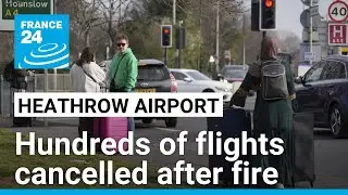 Global flight turmoil as London's Heathrow closed by huge fire &bull; FRANCE 24 English