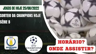 SORTEIO DA CHAMPIONS LEAGUE E JOGOS DE HOJE QUINTA-FEIRA 25/08/2022 - HOR&Aacute;RIO E ONDE ASSISTIR