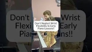 Don't Neglect Wrist Flexibility in Early Piano Lessons
